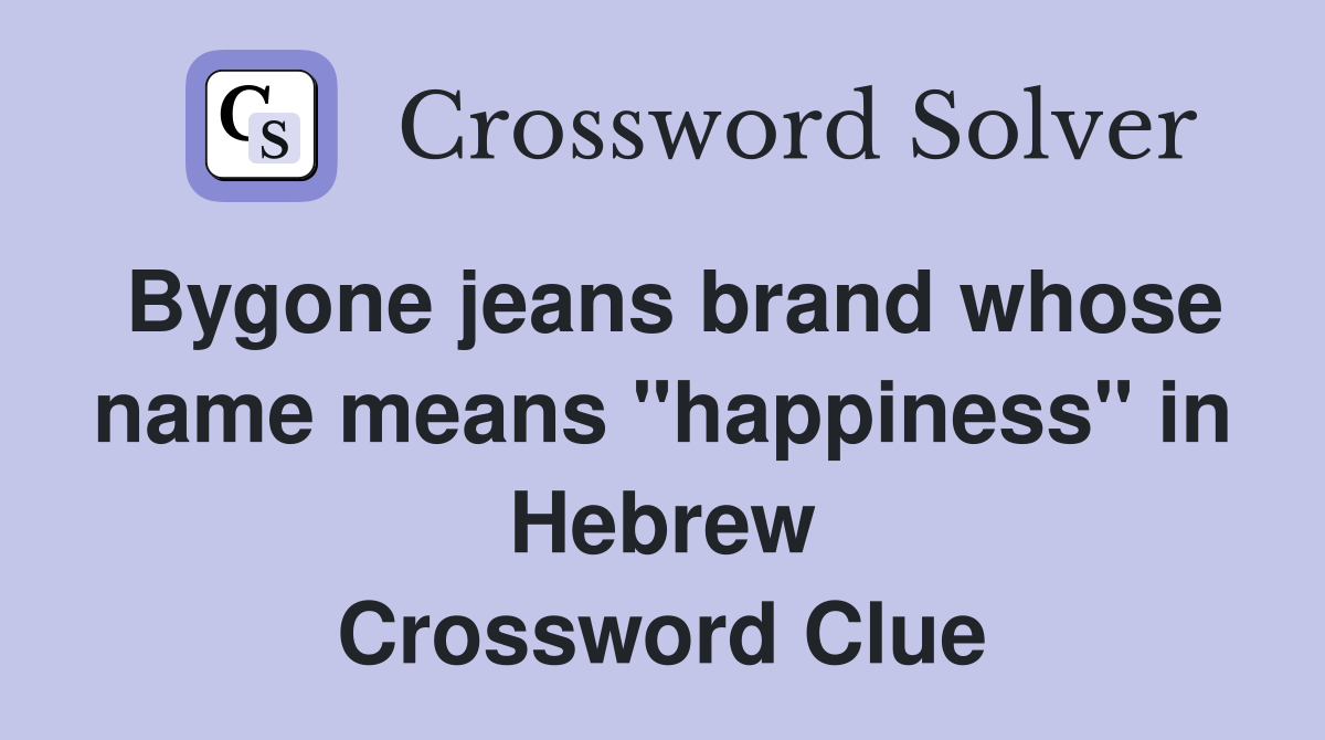 Bygone jeans brand whose name means "happiness" in Hebrew Crossword